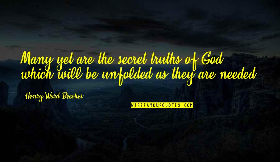 Dousing Quotes By Henry Ward Beecher: Many yet are the secret truths of God Dousing Quotes By Henry Ward Beecher: Many yet are the secret truths of God