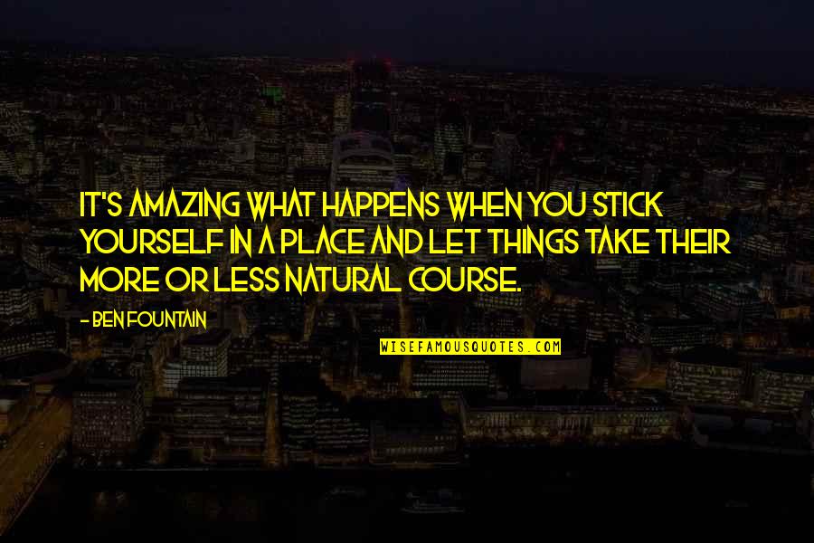 Dousings Quotes By Ben Fountain: It's amazing what happens when you stick yourself