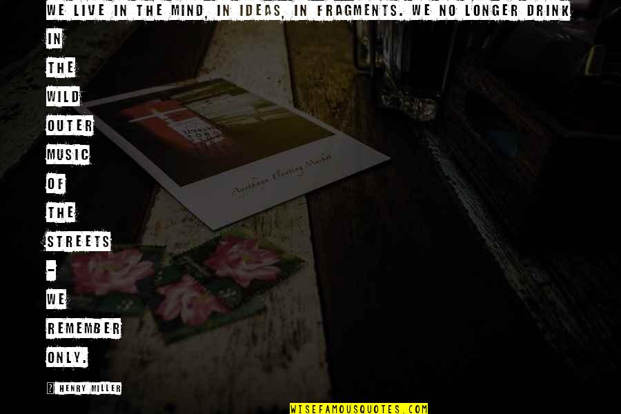 Dousiscom Quotes By Henry Miller: We live in the mind, in ideas, in