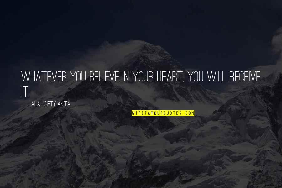 Dousiscom Quotes By Lailah Gifty Akita: Whatever you believe in your heart, you will