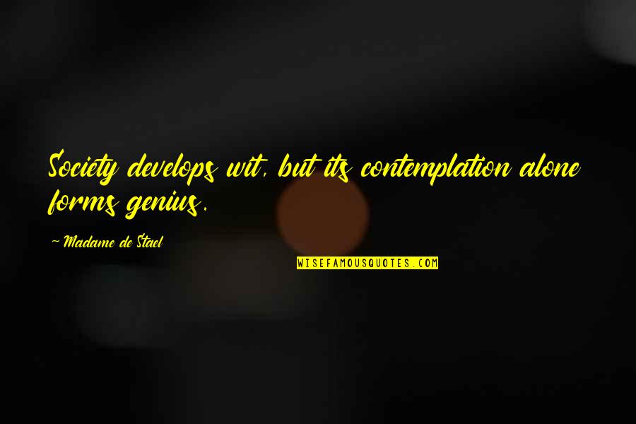 Doussan Lsu Quotes By Madame De Stael: Society develops wit, but its contemplation alone forms