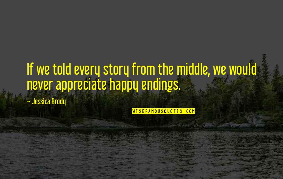 Dousteblazi Quotes By Jessica Brody: If we told every story from the middle,