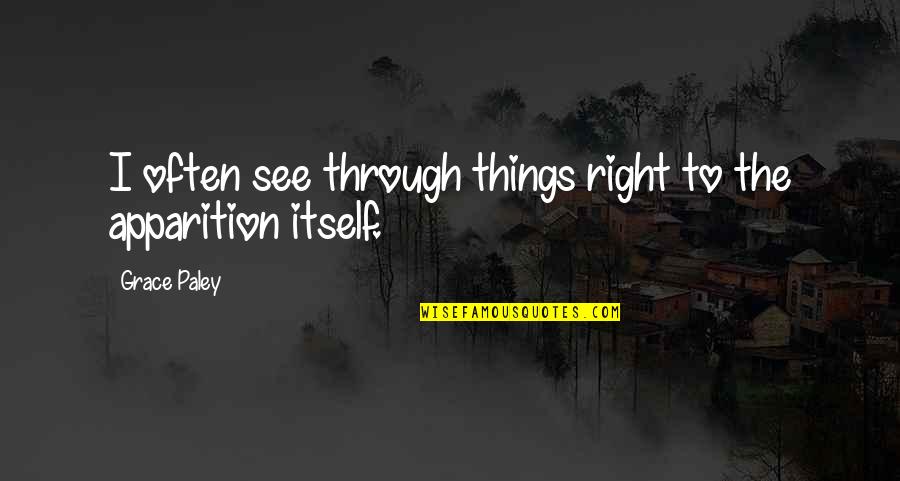 Dousten Quotes By Grace Paley: I often see through things right to the