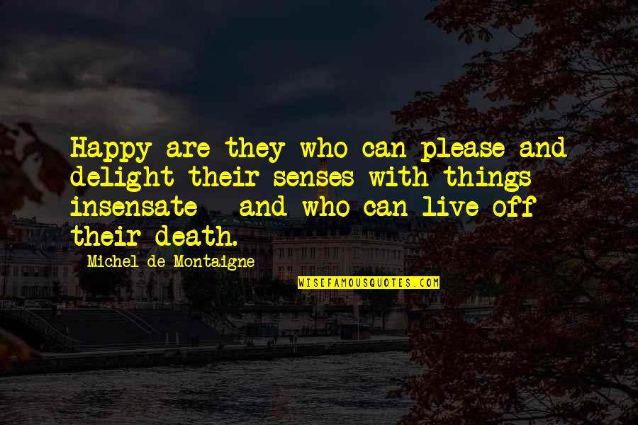 Dousten Quotes By Michel De Montaigne: Happy are they who can please and delight