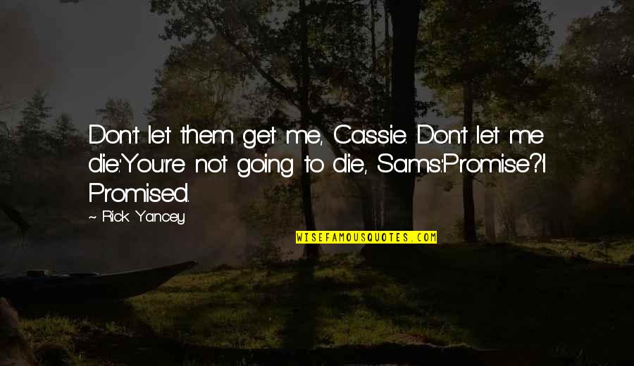 Dousten Quotes By Rick Yancey: Don't let them get me, Cassie. Don't let