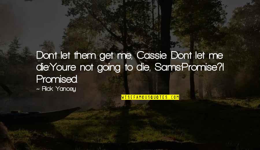 Dousten Quotes By Rick Yancey: Don't let them get me, Cassie. Don't let Dousten Quotes By Rick Yancey: Don't let them get me, Cassie. Don't let