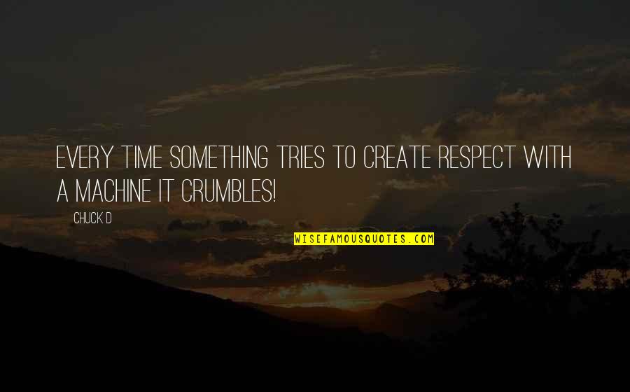 Douston Quotes By Chuck D: Every time something tries to create respect with