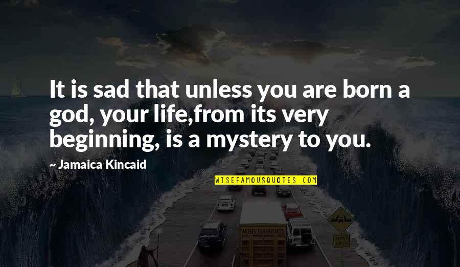 Dout Quotes By Jamaica Kincaid: It is sad that unless you are born