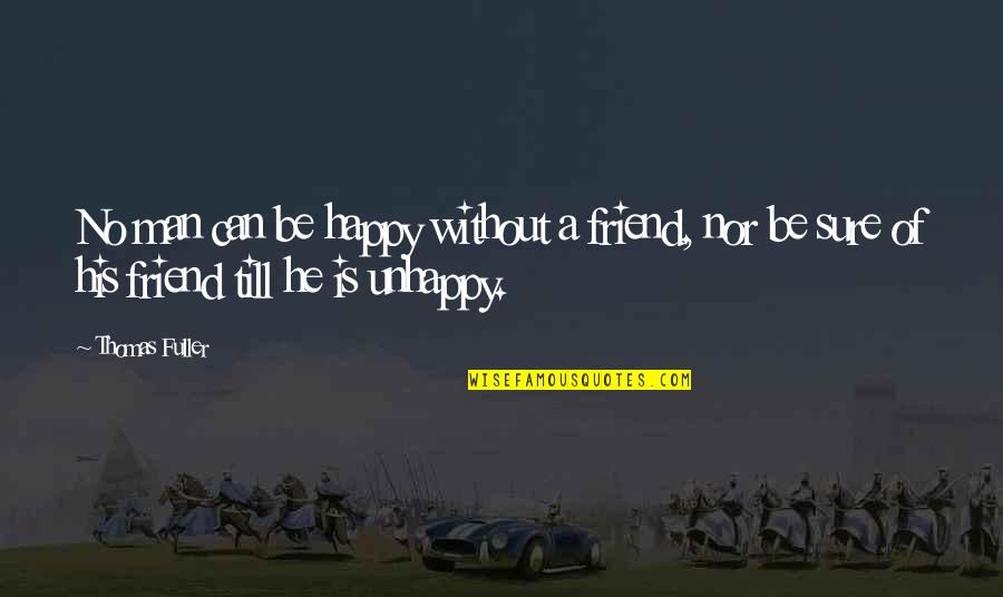 Doute In English Quotes By Thomas Fuller: No man can be happy without a friend,