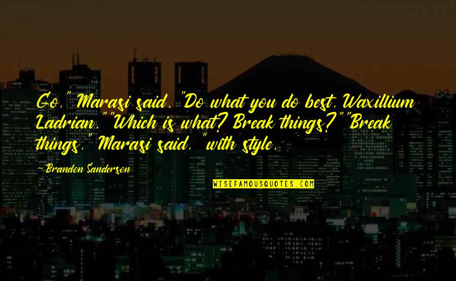 Douteux Quotes By Brandon Sanderson: Go," Marasi said. "Do what you do best, Douteux Quotes By Brandon Sanderson: Go," Marasi said. "Do what you do best,