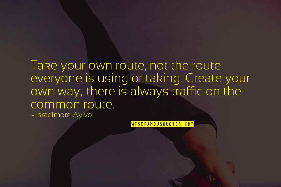 Douthitt Cts Quotes By Israelmore Ayivor: Take your own route, not the route everyone