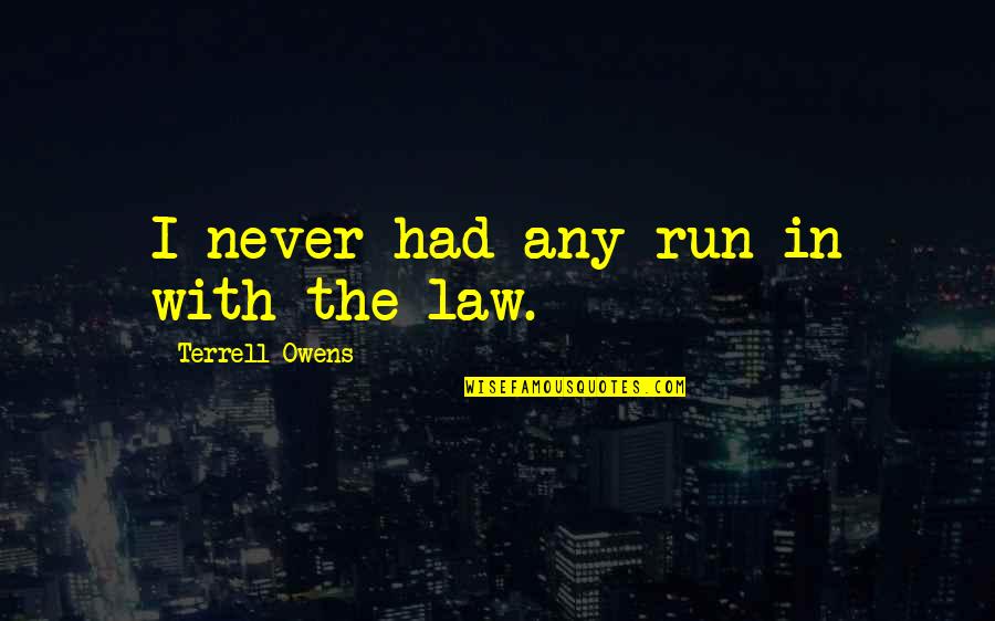 Douthitt Magic 83 Quotes By Terrell Owens: I never had any run in with the Douthitt Magic 83 Quotes By Terrell Owens: I never had any run in with the