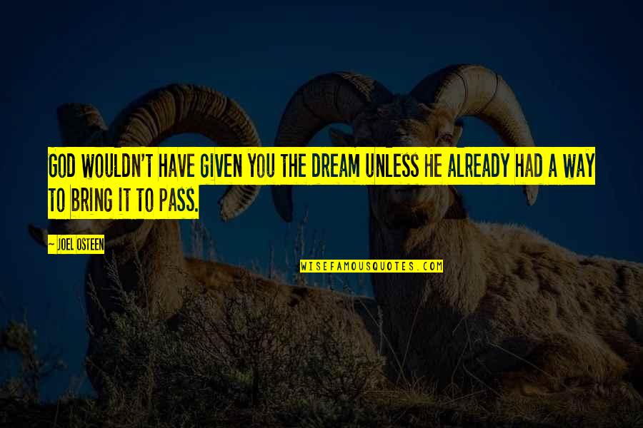 Doutrina Sinonimo Quotes By Joel Osteen: God wouldn't have given you the dream unless Doutrina Sinonimo Quotes By Joel Osteen: God wouldn't have given you the dream unless