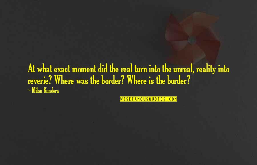 Doutrinas De Lenin Quotes By Milan Kundera: At what exact moment did the real turn Doutrinas De Lenin Quotes By Milan Kundera: At what exact moment did the real turn