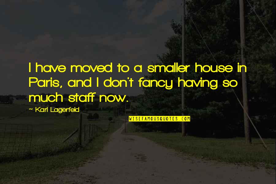Doutys Pest Quotes By Karl Lagerfeld: I have moved to a smaller house in