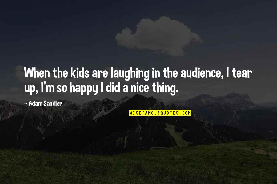 Douven Mortgage Quotes By Adam Sandler: When the kids are laughing in the audience,