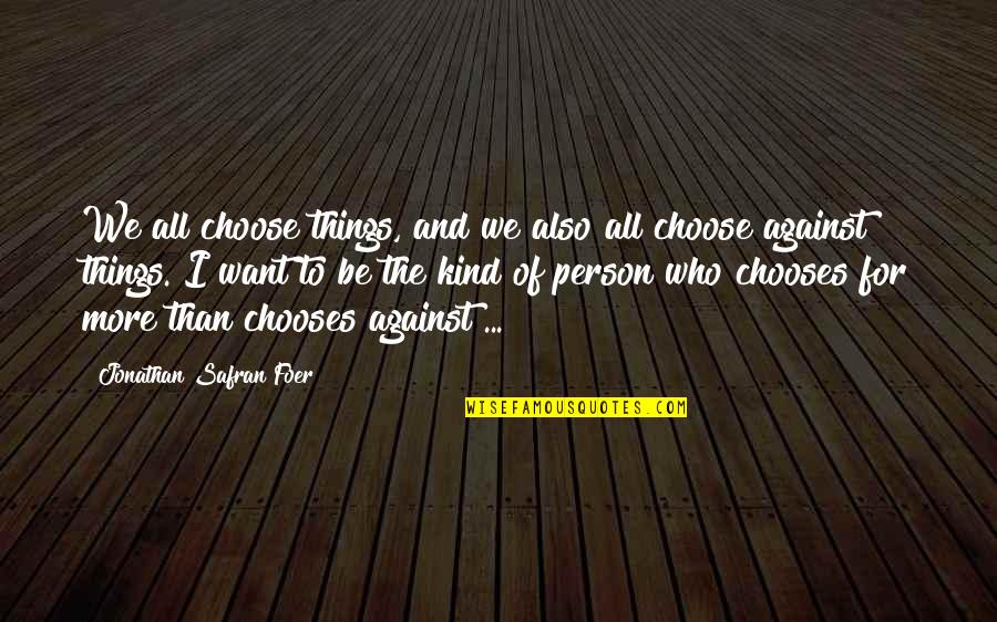 Douven Mortgage Quotes By Jonathan Safran Foer: We all choose things, and we also all