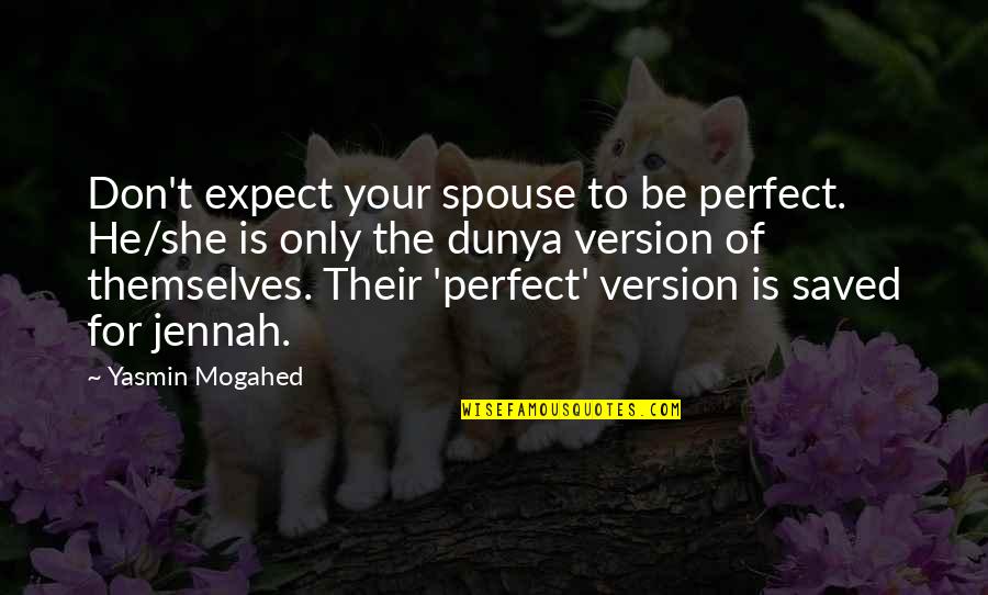 Douventzidis Quotes By Yasmin Mogahed: Don't expect your spouse to be perfect. He/she Douventzidis Quotes By Yasmin Mogahed: Don't expect your spouse to be perfect. He/she