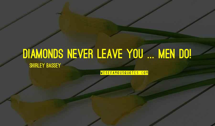 Douvlin Quotes By Shirley Bassey: Diamonds never leave you ... men do!