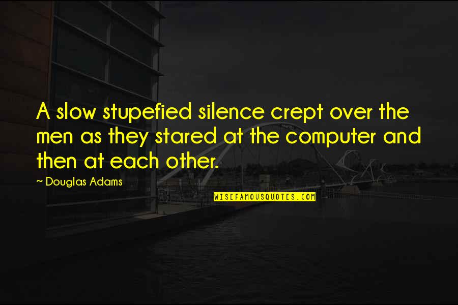 Douvlis Obituary Quotes By Douglas Adams: A slow stupefied silence crept over the men Douvlis Obituary Quotes By Douglas Adams: A slow stupefied silence crept over the men