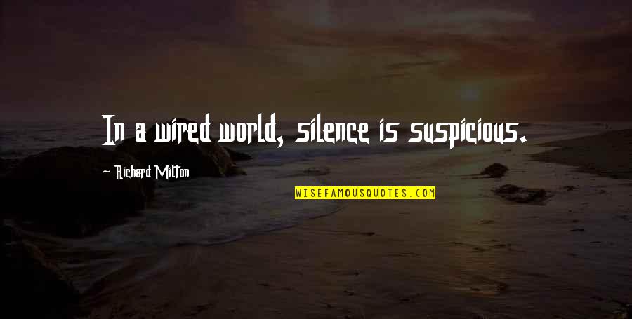 Douvlis Obituary Quotes By Richard Milton: In a wired world, silence is suspicious. Douvlis Obituary Quotes By Richard Milton: In a wired world, silence is suspicious.