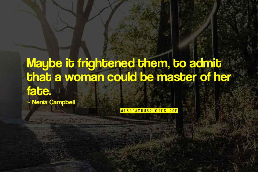 Doux South Quotes By Nenia Campbell: Maybe it frightened them, to admit that a