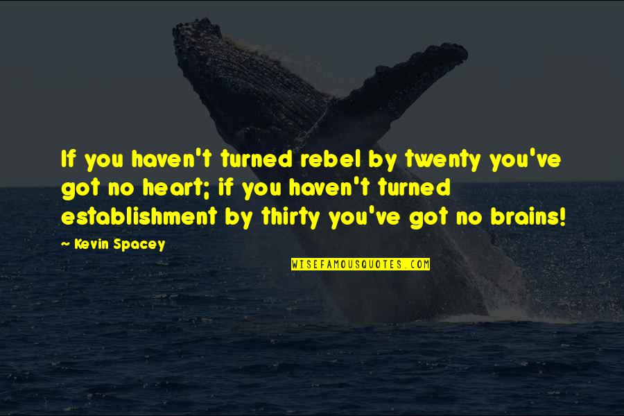 Douyon Youtube Quotes By Kevin Spacey: If you haven't turned rebel by twenty you've Douyon Youtube Quotes By Kevin Spacey: If you haven't turned rebel by twenty you've