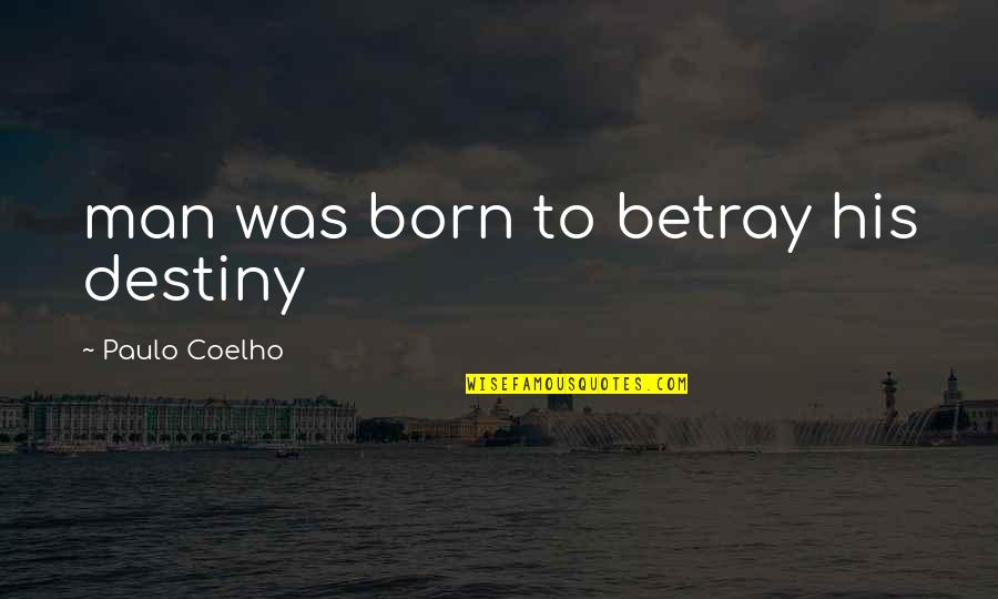 Dov Charney Quotes By Paulo Coelho: man was born to betray his destiny