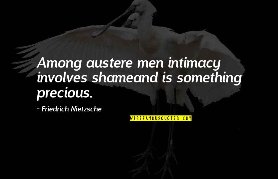 Dovado Quotes By Friedrich Nietzsche: Among austere men intimacy involves shameand is something