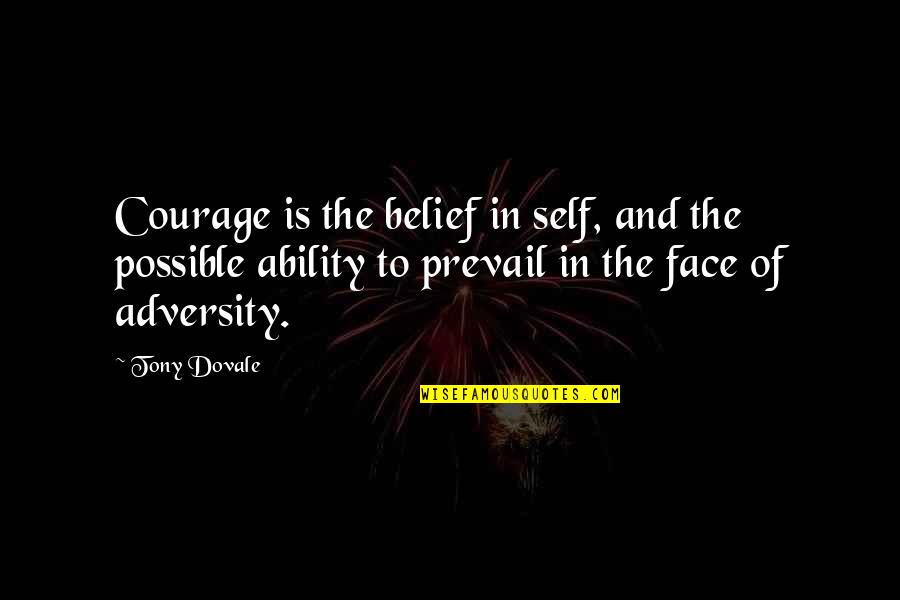 Dovale Quotes By Tony Dovale: Courage is the belief in self, and the