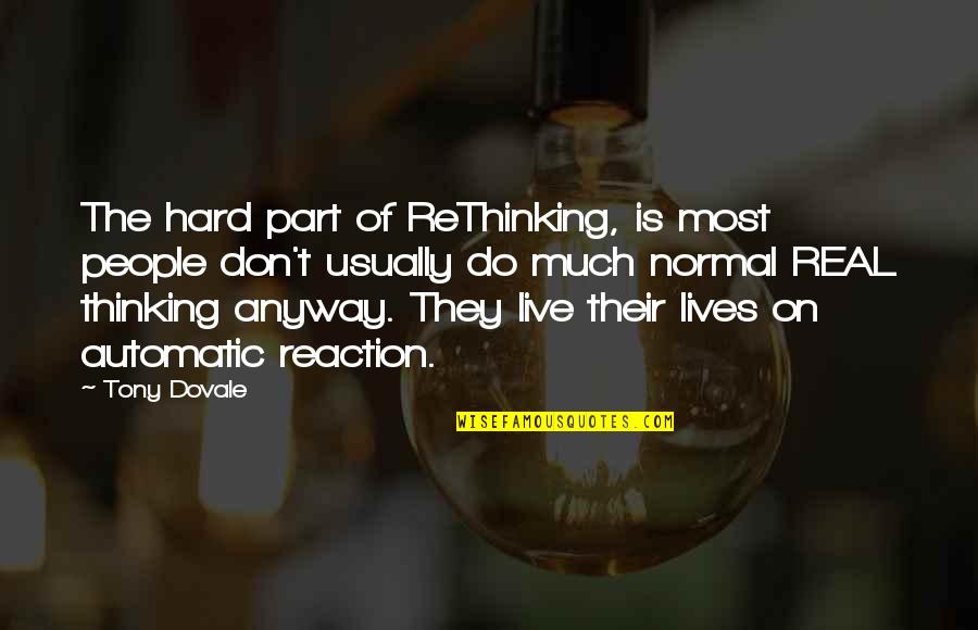 Dovale Quotes By Tony Dovale: The hard part of ReThinking, is most people