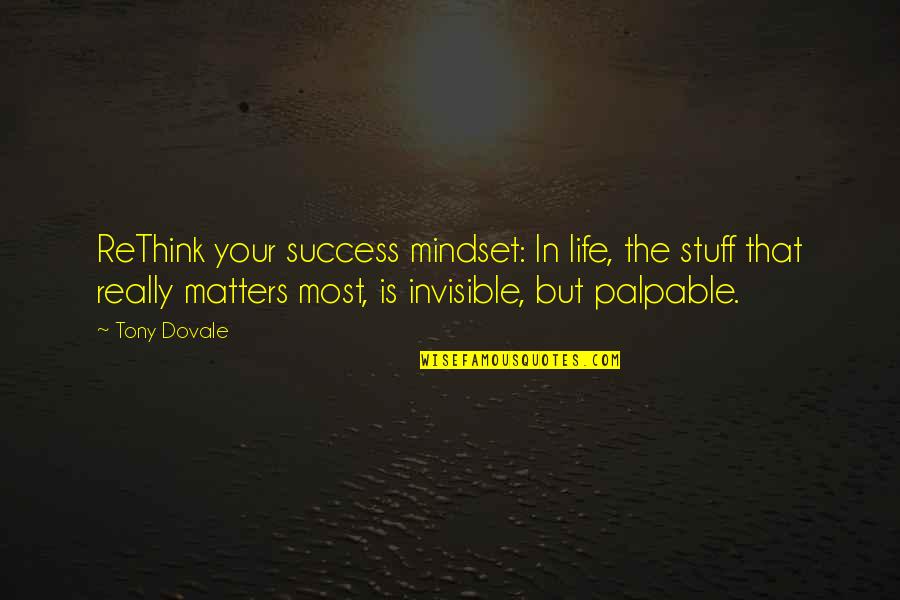 Dovale Quotes By Tony Dovale: ReThink your success mindset: In life, the stuff