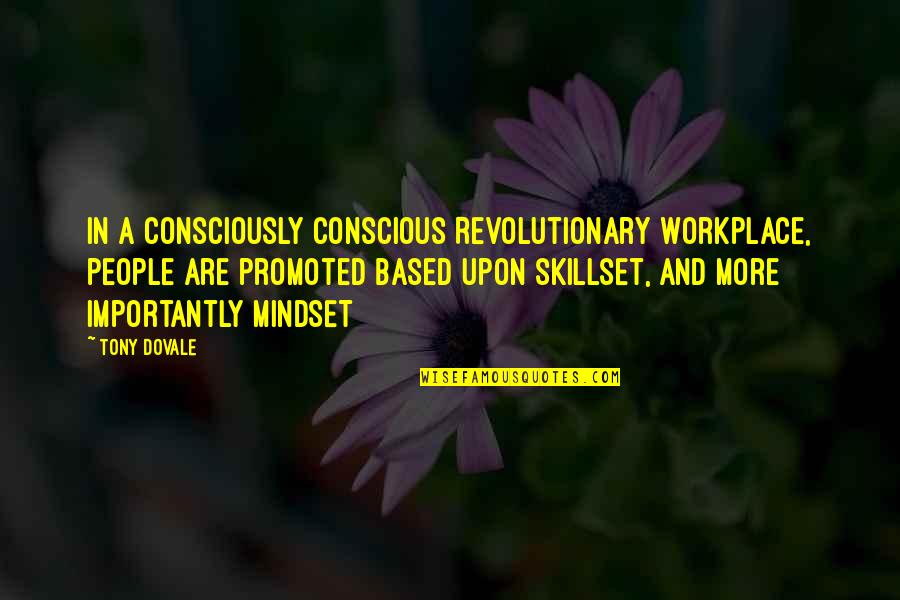 Dovale Quotes By Tony Dovale: In a Consciously Conscious Revolutionary Workplace, people are