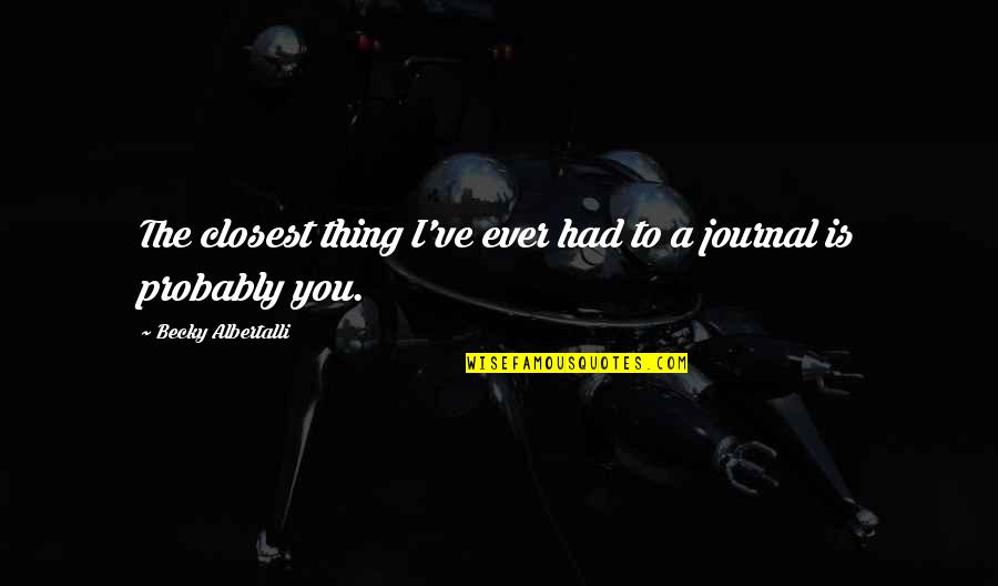 Dovana Mamai Quotes By Becky Albertalli: The closest thing I've ever had to a