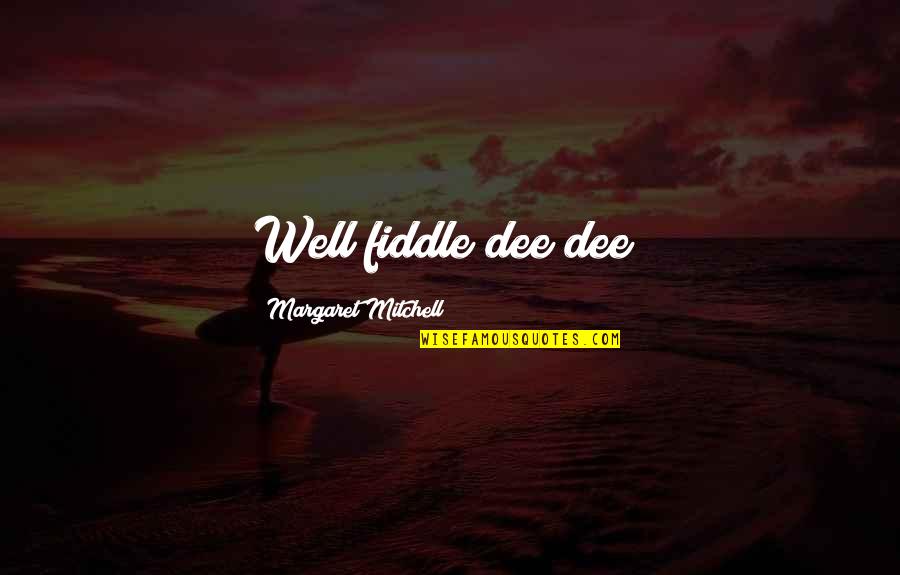 Dovana Mamai Quotes By Margaret Mitchell: Well fiddle dee dee!