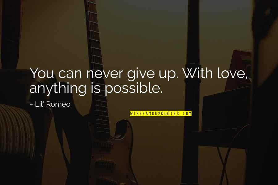 Dovanoju Quotes By Lil' Romeo: You can never give up. With love, anything