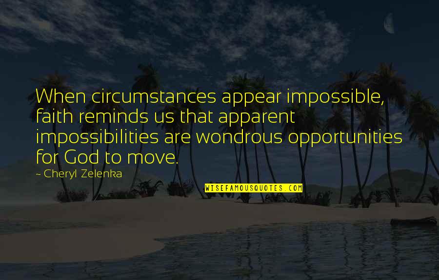 Dove Chocolate Quotes By Cheryl Zelenka: When circumstances appear impossible, faith reminds us that