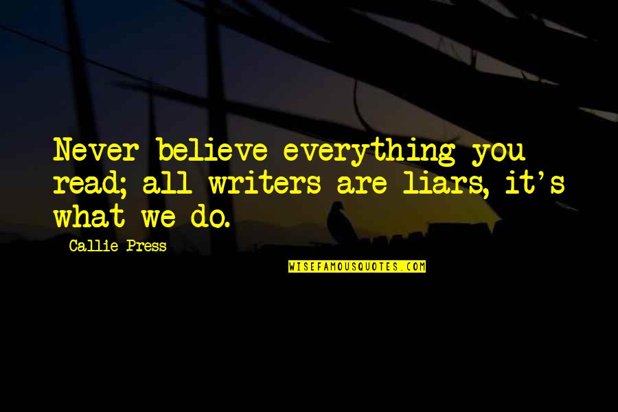 Dove Chocolate Sayings Quotes By Callie Press: Never believe everything you read; all writers are