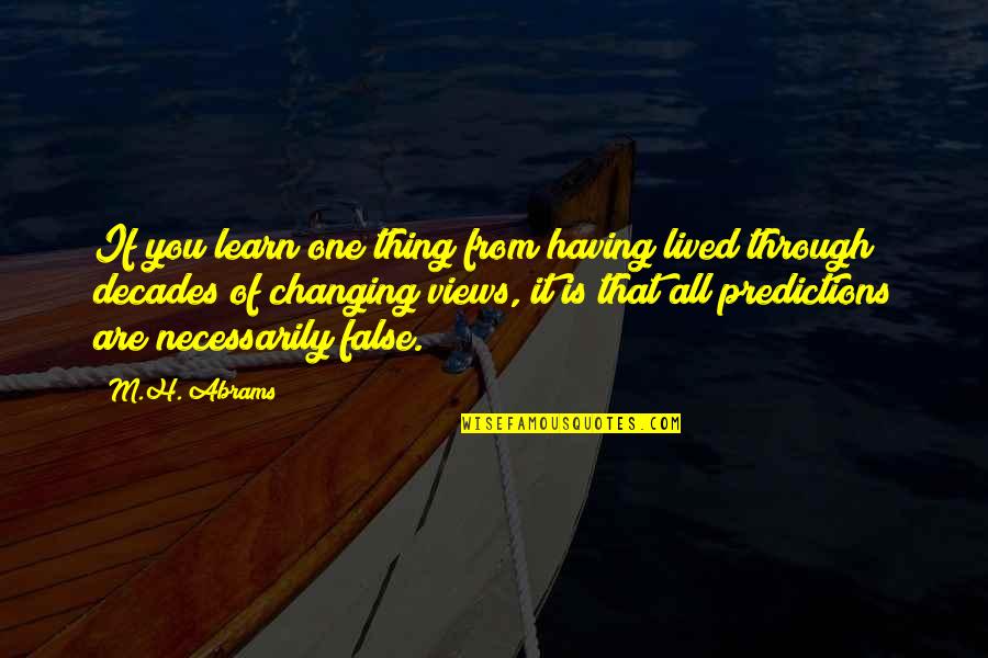 Dove Keeper Quotes By M.H. Abrams: If you learn one thing from having lived