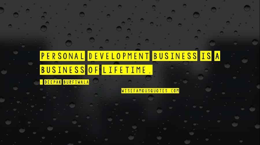 Dove Promises Quotes By Deepak Burfiwala: Personal development business is a business of lifetime.