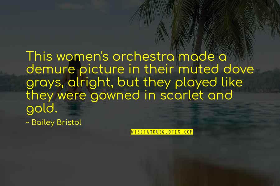Dove Quotes By Bailey Bristol: This women's orchestra made a demure picture in