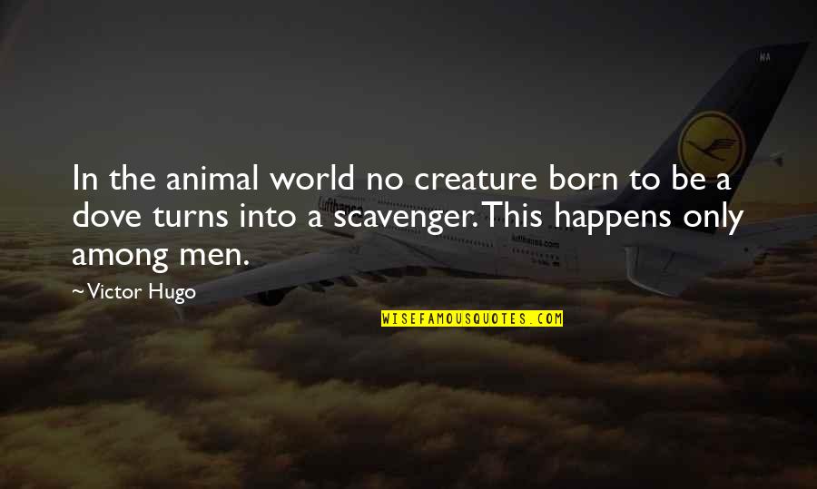 Dove Quotes By Victor Hugo: In the animal world no creature born to