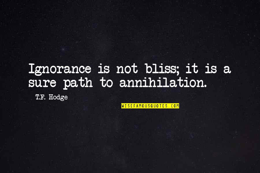 Dovecera Quotes By T.F. Hodge: Ignorance is not bliss; it is a sure