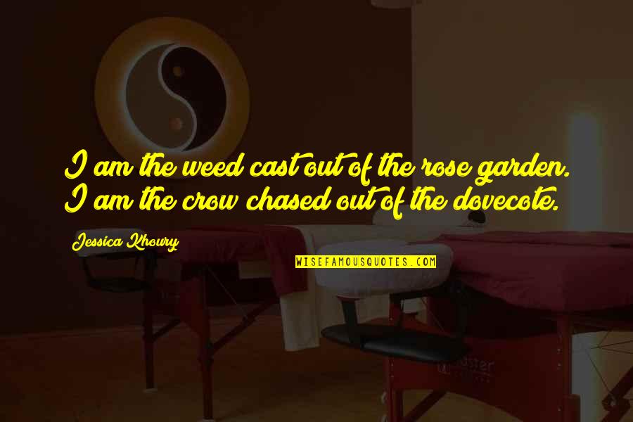 Dovecote Quotes By Jessica Khoury: I am the weed cast out of the