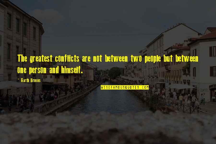 Dovecotes Plans Quotes By Garth Brooks: The greatest conflicts are not between two people Dovecotes Plans Quotes By Garth Brooks: The greatest conflicts are not between two people