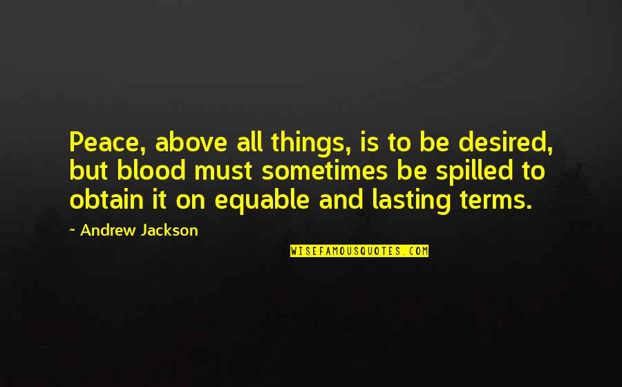 Dovecots Quotes By Andrew Jackson: Peace, above all things, is to be desired,