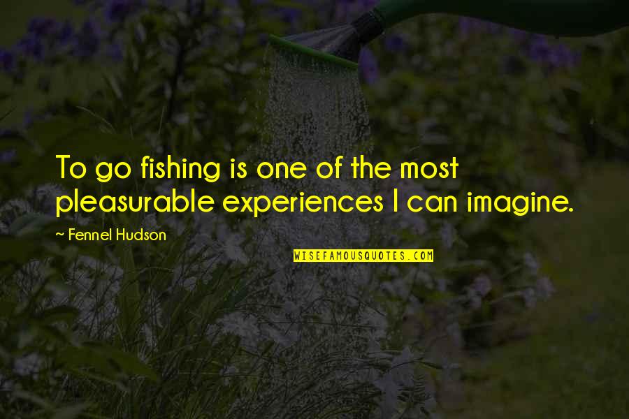 Dovedale Fencing Quotes By Fennel Hudson: To go fishing is one of the most