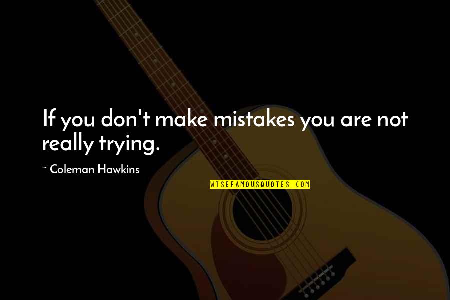 Dovedale Quotes By Coleman Hawkins: If you don't make mistakes you are not