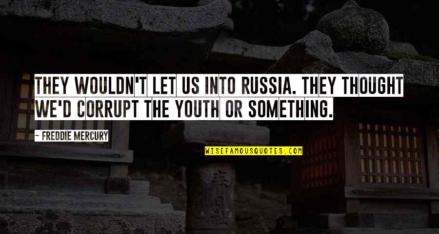 Dovedi Sinonim Quotes By Freddie Mercury: They wouldn't let us into Russia. They thought Dovedi Sinonim Quotes By Freddie Mercury: They wouldn't let us into Russia. They thought