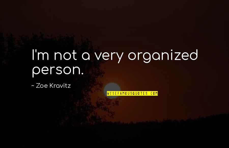 Dovekeepers Book Quotes By Zoe Kravitz: I'm not a very organized person. Dovekeepers Book Quotes By Zoe Kravitz: I'm not a very organized person.